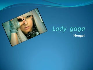 Lady  gagaHengel