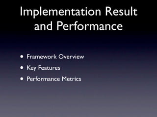Implementation Result
  and Performance

• Framework Overview
• Key Features
• Performance Metrics
 