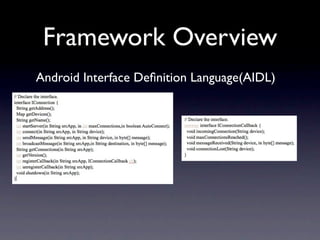 Framework Overview
Android Interface Deﬁnition Language(AIDL)
 