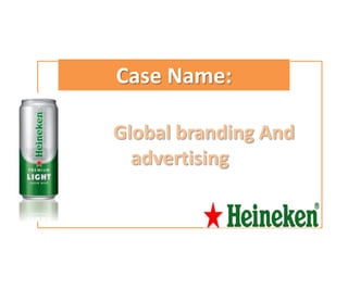 Case Name:

Global branding And
  advertising
 