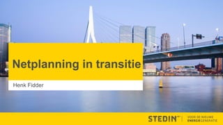 Netplanning in transitie
Henk Fidder
 