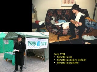 Vuosi 1994:
• Minusta tuli isä
• Minusta tuli diplomi-insinööri
• Minusta tuli poliitikko
 