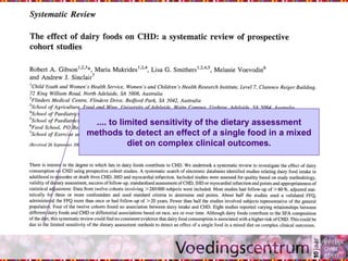 .... to limited sensitivity of the dietary assessment
methods to detect an effect of a single food in a mixed
diet on complex clinical outcomes.
 