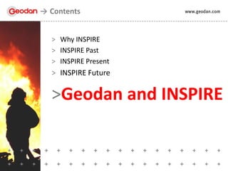 > Why INSPIRE
> INSPIRE Past
> INSPIRE Present
> INSPIRE Future
>Geodan and INSPIRE
Contents
 