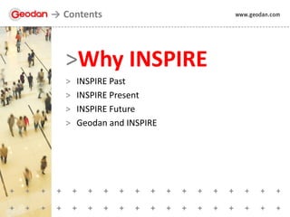 >Why INSPIRE
> INSPIRE Past
> INSPIRE Present
> INSPIRE Future
> Geodan and INSPIRE
Contents
 