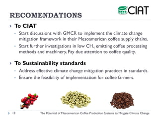 RECOMENDATIONS
}    To CIAT
      §    Start discussions with GMCR to implement the climate change
            mitigatio...