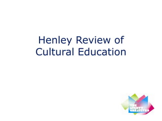 Henley Review of
Cultural Education
 