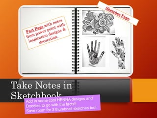 Take Notes in
Sketchbook
 