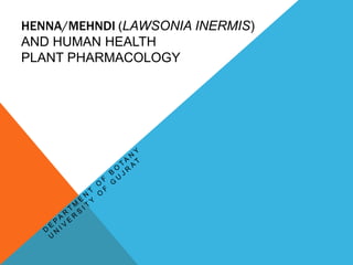 HENNA/MEHNDI (LAWSONIA INERMIS)
AND HUMAN HEALTH
PLANT PHARMACOLOGY
 