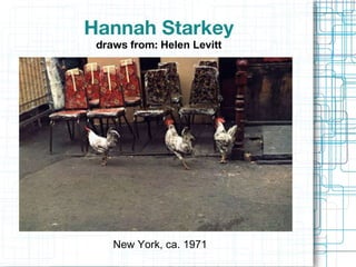 Hannah Starkey draws from:  Helen Levitt New York, ca. 1971 