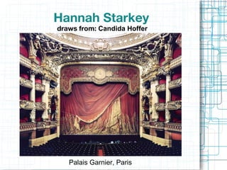 Hannah Starkey  draws from:  Candida Hoffer Palais Garnier, Paris 