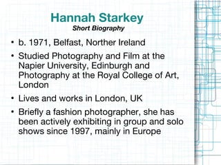 Hannah Starkey  Short Biography ,[object Object],[object Object],[object Object],[object Object]