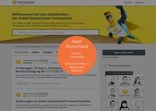 Kabel
Deutschland
Kunden-
Community
Strategie | Rollout |
Begleitung |
Relations
 