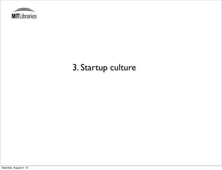 3. Startup culture




Saturday, August 4, 12
 