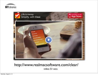 http://www.realmacsoftware.com/clear/
                                         video: 51 secs
Saturday, August 4, 12
 