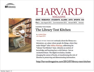 http://harvardmagazine.com/2012/07/library-test-kitchen


Saturday, August 4, 12
 
