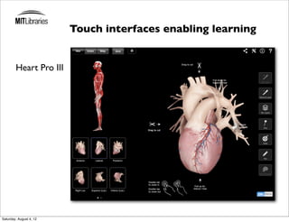 Touch interfaces enabling learning


        Heart Pro III




Saturday, August 4, 12
 