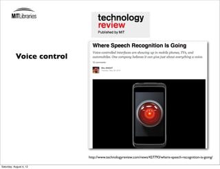Voice control


                                   Text




                           http://www.technologyreview.com/news/427793/where-speech-recognition-is-going/

Saturday, August 4, 12
 