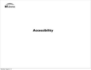 Accessibility




Saturday, August 4, 12
 