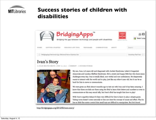 Success stories of children with
                          disabilities




                         http://bridgingapps.org/2012/05/ivans-story/



Saturday, August 4, 12
 