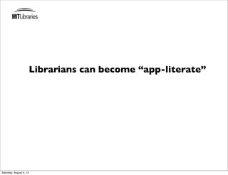 Librarians can become “app-literate”




Saturday, August 4, 12
 