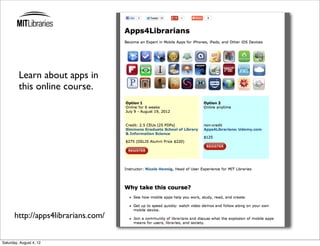 Learn about apps in
         this online course.




      http://apps4librarians.com/


Saturday, August 4, 12
 