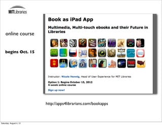 online course


    begins Oct. 15




                         http://apps4librarians.com/bookapps



Saturday, August 4, 12
 