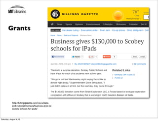 Grants




            http://billingsgazette.com/news/state-
            and-regional/montana/business-gives-to-
            scobey-schools-for-ipads/



Saturday, August 4, 12
 