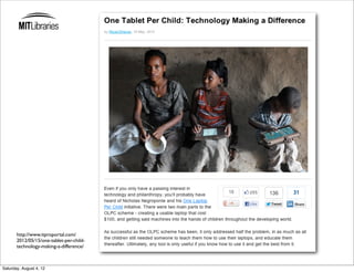 http://www.itproportal.com/
       2012/05/15/one-tablet-per-child-
       technology-making-a-difference/



Saturday, August 4, 12
 