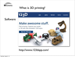 What is 3D printing?


          Software




                         http://www.123dapp.com/

Saturday, August 4, 12
 