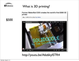 What is 3D printing?



            $500




                         http://youtu.be/A6z6kyISTR4
Saturday, August 4, 12
 