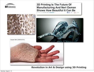 Revolution in Art & Design using 3D Printing
Saturday, August 4, 12
 