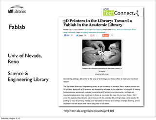 Fablab



        Univ. of Nevada,
        Reno

        Science &
        Engineering Library




                              http://acrl.ala.org/techconnect/?p=1403

Saturday, August 4, 12
 