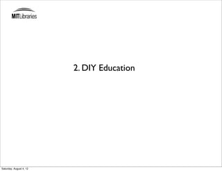 2. DIY Education




Saturday, August 4, 12
 