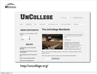 http://uncollege.org/
Saturday, August 4, 12
 