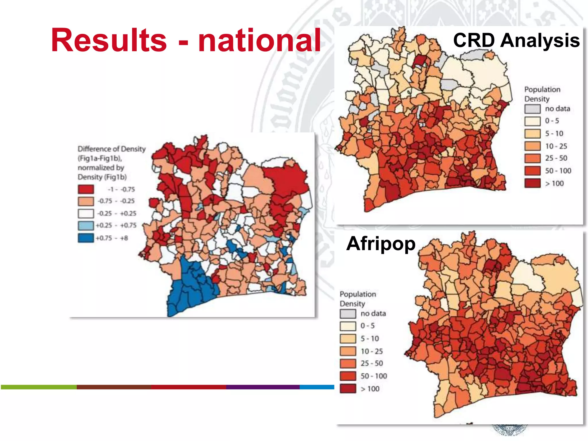 Results - national
Slide: 12
CRD Analysis
Afripop
Harald Sterly
Benjamin Hennig
Kouassi Dongo
Calling Abidjan
Estimating populatiopn distribution through analysis of mobile phone call data records
Deutscher Kongress für Geogrtaphie, 1 October 2015, Berlin (Germany)
 