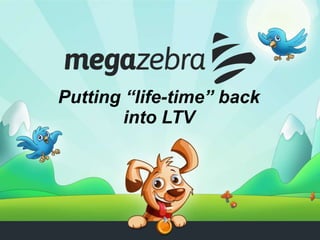 Putting “life-time” back
into LTV
 