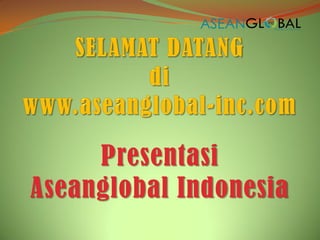 Presentasi
Aseanglobal Indonesia
 
