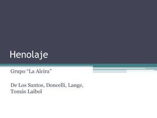 Henolaje 
Grupo “La Alcira” 
De Los Santos, Doncelli, Lange, 
Tomás Laibol 
 