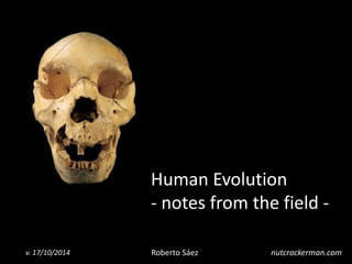 1
Human Evolution
- a notebook -
Roberto Sáezv. 5/11/2015 Nutcrackerman.com
 