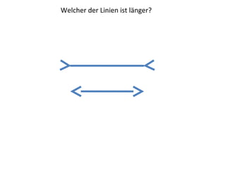 Welcher der Linien ist länger?
 