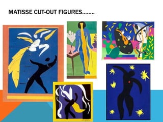 MATISSE CUT-OUT FIGURES……..
 