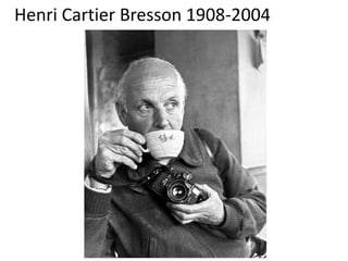 Henri Cartier Bresson 1908-2004
 