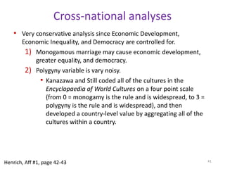 Predictions and Empirical EvidencePolygyny increase the size of the pool of low-status men and motivates them to engage in risky behaviours.Evidence suggests that such unmarried, low status malesn engage in crime, social disruption, and personal abuses at higher rates. Competition for mates and access to sex created by the pool of unmarried men increases kidnapping of women (as sex slaves), rape, and prostitution. Greater polygyny is strongly associated with higher rates of rape.  37Henrich, Aff #1, page 39