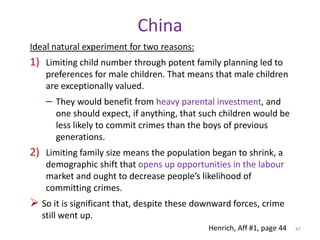 Cross-national analysesProng (2): Replace polygyny with % unmarried men over 15.Now the % of unmarried men is positively related to murder, rape, robbery, and assault.Murder, rape, and robbery now are all significant at conventional levels.An increase of 40 in the % of unmarried men predicts an increase of 11 per 100,000 in murders.22 per 100,000 in rapes180 per 100,000 robberiesAssault is marginally significant 108 per 100,000 assaults43Minimum effect sizes, since we are controlling for GDP per capita, equality, and democracyHenrich, Aff #1, page 43-44