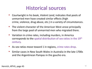 ChinaCrucial natural experiment In China, sex ratios (males to females) rose markedly from 1.053 to 1.095 between 1988 and 2004, nearly doubling the unmarried or “surplus” men (Edlund et al. 2007). At the same time, crime rates nearly doubled—90% of which were committed by men. The increase in sex ratio was created by the gradual implementation of China’s one-child policy. Each province implemented the policy at different times for idiosyncratic reasons (unrelated to crime rates or sex ratios)Excellent opportunity for statistical analyses of the impacts of the policy and the alterations in sex ratio it created. 46Henrich, Aff #1, page 44