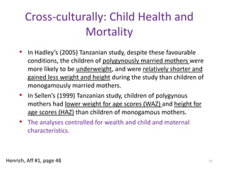 Predictions of family impactsEmpirical PredictionsPolygynous households, even relatively wealthier ones, have higher child mortality and poorer child health compared to monogamous families. 