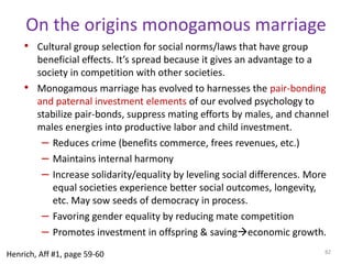 It’s not the dilution effect aloneCompare the poor men with one or two wives with the rich men with one or two wives. Among men with one or two wives, For these poor men 6.9 children per wife survivedFor these rich men 5.7 children survived per wifeThis supports the idea that poor men with limited resources for another wife tend to invest more in their existing offspring while rich men with the same number of wives invest less in offspring because they are busy seeking additional wives.75Henrich, Aff #1, page 47
