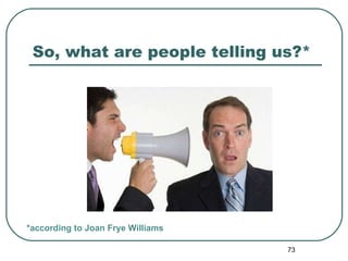 So, what are people telling us?* *according to Joan Frye Williams 