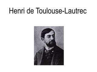 Henri de Toulouse-Lautrec 
 